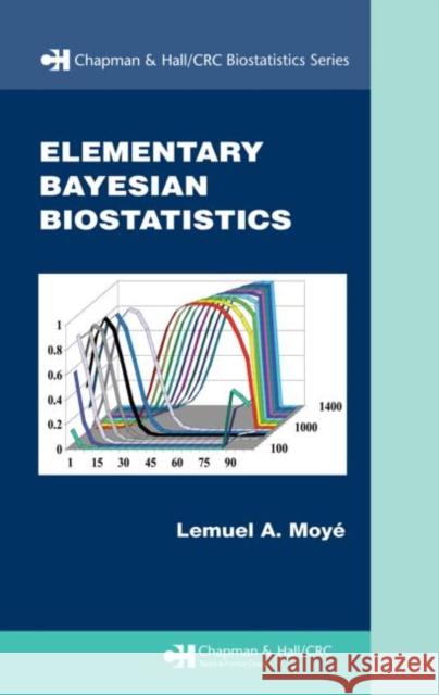 Elementary Bayesian Biostatistics Lemuel A. Moye 9781584887249 Chapman & Hall/CRC