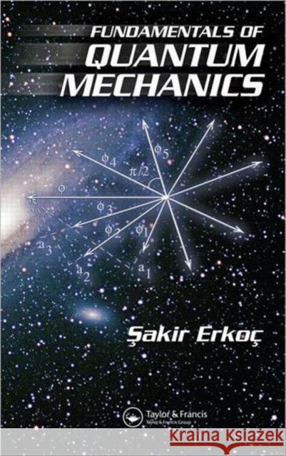 Fundamentals of Quantum Mechanics Sakir Erkoc 9781584887324 Taylor & Francis Group