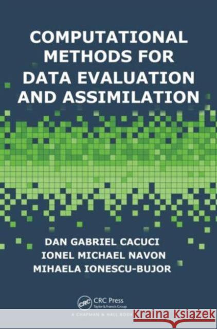 Computational Methods for Data Evaluation and Assimilation Dan G. Cacuci Ionel Michael Navon Mihaela Ionescu-Bujor 9781584887355 Taylor & Francis