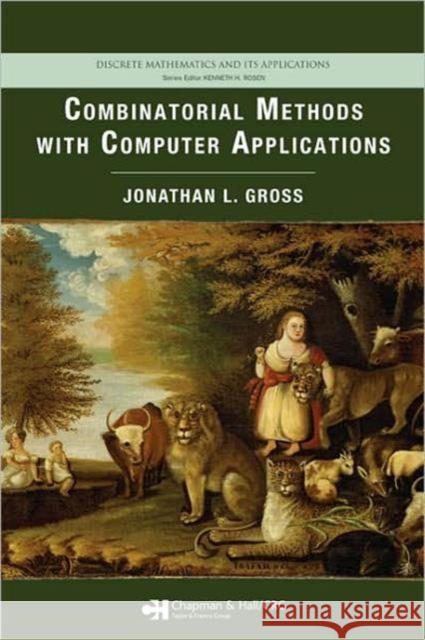 Combinatorial Methods with Computer Applications: Discrete Mathematics and Its Applications Gross, Jonathan L. 9781584887430 Chapman & Hall/CRC