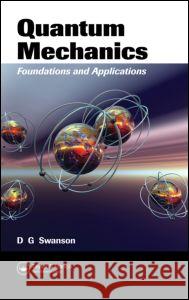 Quantum Mechanics: Foundations and Applications Swanson, Donald Gary 9781584887522