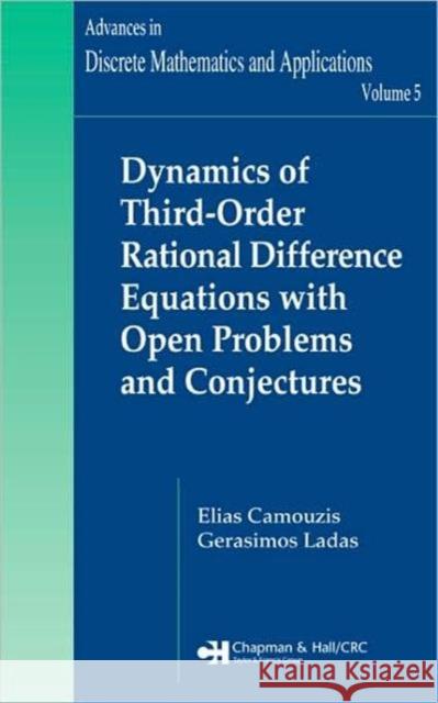 Dynamics of Third-Order Rational Difference Equations with Open Problems and Conjectures Elias Camouzis G. Ladas 9781584887652 Chapman & Hall/CRC