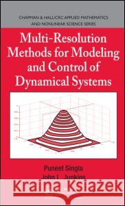 Multi-Resolution Methods for Modeling and Control of Dynamical Systems John L. Junkins Puneet Singla 9781584887690 Chapman & Hall/CRC