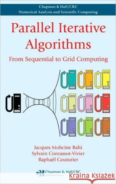 Parallel Iterative Algorithms: From Sequential to Grid Computing Bahi, Jacques Mohcine 9781584888086 Chapman & Hall/CRC