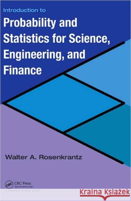 introduction to probability and statistics for science, engineering, and finance  Rosenkrantz, Walter A. 9781584888123