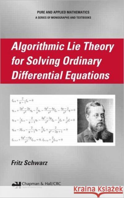 Algorithmic Lie Theory for Solving Ordinary Differential Equations Fritz Schwarz 9781584888895 Chapman & Hall/CRC