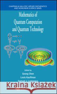 Mathematics of Quantum Computation and Quantum Technology Goong Chen Samuel J., JR. LoMonaco Louis Kauffman 9781584888994 Chapman & Hall/CRC