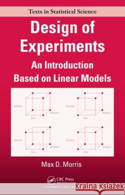 Design of Experiments: An Introduction Based on Linear Models Morris, Max 9781584889236 Taylor & Francis