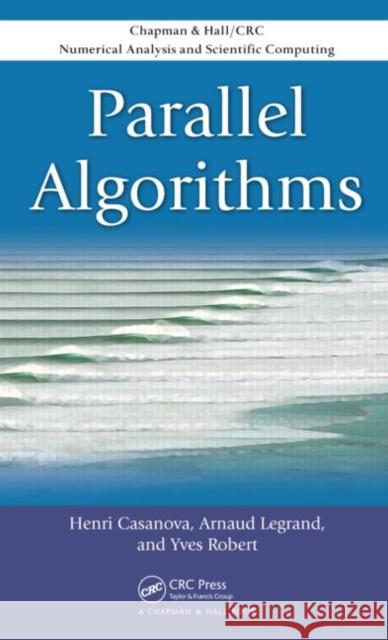 Parallel Algorithms Henri Casanova Armand Legrand Yves Robert 9781584889458 Chapman & Hall/CRC