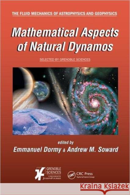 Mathematical Aspects of Natural Dynamos Emmanuel Dormy Andrew M. Soward 9781584889540 CRC Press