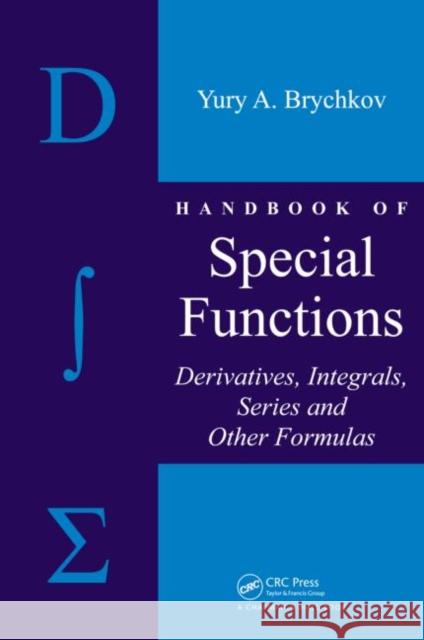Handbook of Special Functions: Derivatives, Integrals, Series and Other Formulas Brychkov, Yury A. 9781584889564 Chapman & Hall/CRC