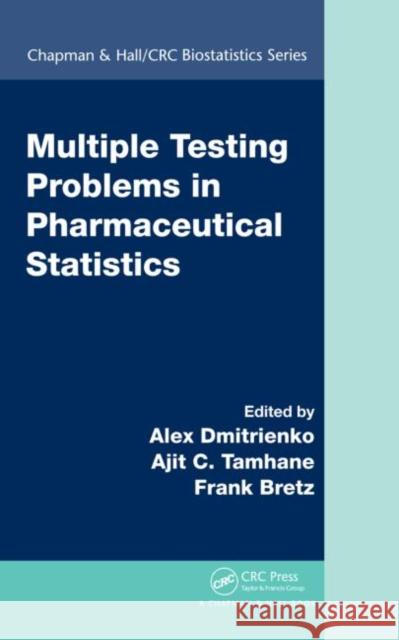 Multiple Testing Problems in Pharmaceutical Statistics Alex, PH.D. Dmitrienko Ajit C. Tamhane Frank Bretz 9781584889847