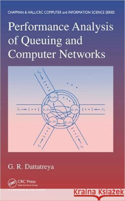 Performance Analysis of Queuing and Computer Networks G. R. Dattatreya 9781584889861 Chapman & Hall/CRC