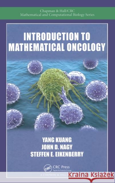 Introduction to Mathematical Oncology Yang Kuang John Nagy  9781584889908 Taylor & Francis