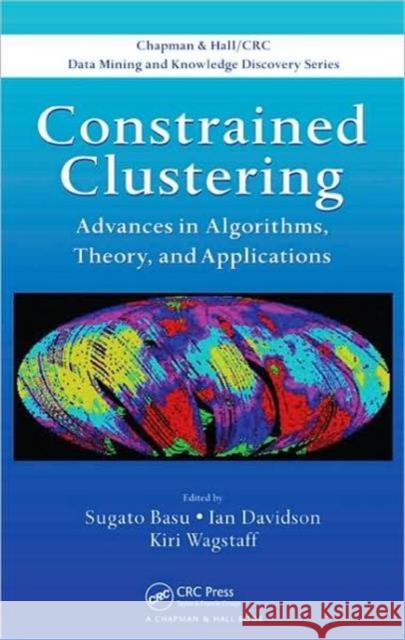 Constrained Clustering: Advances in Algorithms, Theory, and Applications Basu, Sugato 9781584889960 Chapman & Hall/CRC