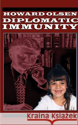 Diplomatic Immunity Howard Olsen 9781585000005 Authorhouse