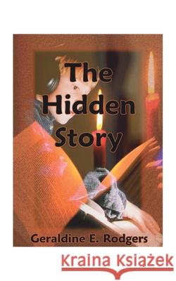 The Hidden Story: How America's Present-Day Reading Disabilities Grew Out of the Underhanded Meddling of America's First Experimental Ps Rodgers, Geraldine E. 9781585000227 Authorhouse