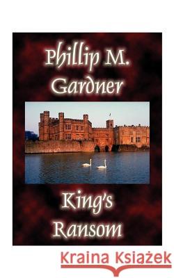 King's Ransom Phillip Gardner 9781585000333 Authorhouse