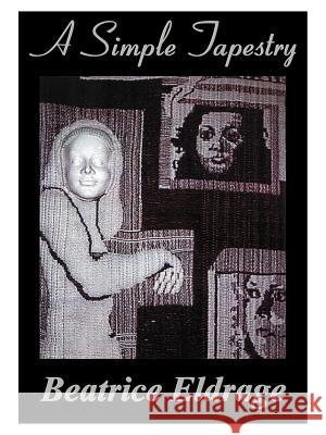 A Simple Tapestry Beatrice Eldrage 9781585000647 Authorhouse