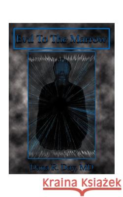 Evil to the Marrow Dana R. Day 9781585000852 Authorhouse