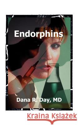 Endorphins Dana R. Day 9781585000869 Authorhouse