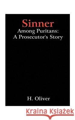 Sinner Among Puritans: A Prosecutor's Story Oliver, H. 9781585000920