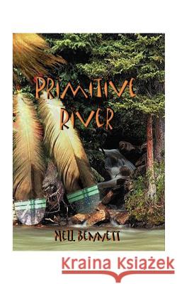 Primitive River Neil Bennett 9781585001118 Authorhouse