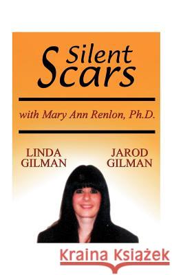 Silent Scars: The True Story of Linda Gilman Gilman, Linda 9781585001620