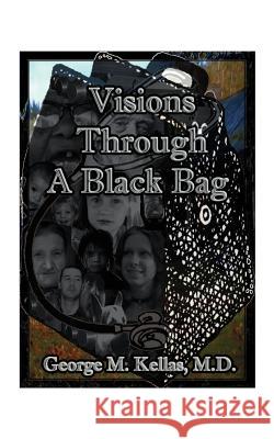 Visions Through a Black Bag George M. Kellas 9781585002405 Authorhouse