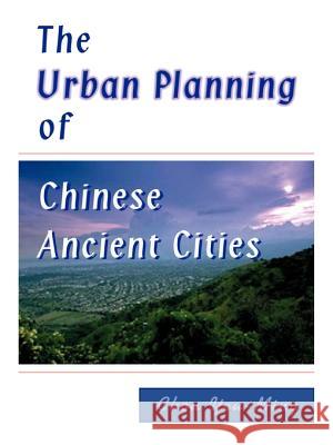 The Urban Planning of Chinese Ancient Cities Chou Yeu-Ming 9781585002641