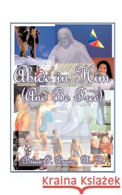 Abide in Him (and Be Free): A Page Daily for One Year Burns, Bruce P. 9781585002702