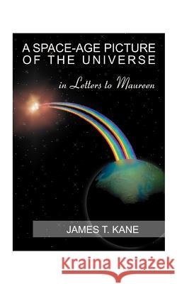 A Space-Age Picture of the Universe: Letters to Maureen Kane, James T. 9781585002788