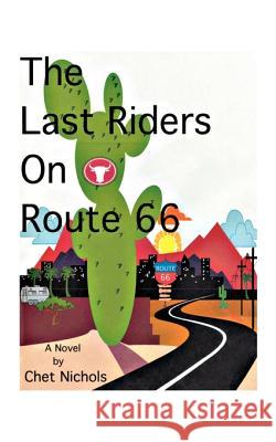 The Last Riders on Route 66 Chet Nichols 9781585003204