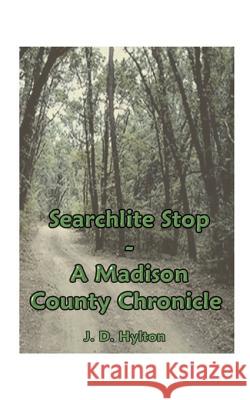 Searchlite Stop: A Madison County Chronicle Hylton, J. D. 9781585003396