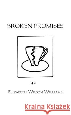 Broken Promises E. Wilson Williams 9781585003419 Authorhouse