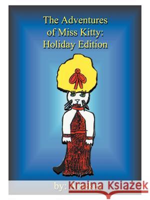 The Adventures of Miss Kitty: Halloween in Afganahound/The Royal Wedding/Christmas in Afganahound/Easter Egg Hunt in Afganahound Aleekee 9781585003631 Authorhouse