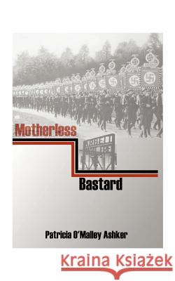 Motherless Bastard Patricia O'Malley Ashker 9781585004041 Authorhouse