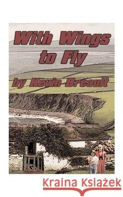 With Wings to Fly K. D. Breault 9781585004249 Authorhouse