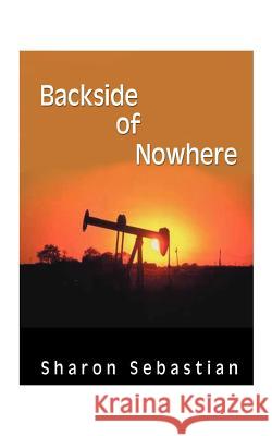 Backside of Nowhere Sharon Sebastian 9781585005406 Authorhouse