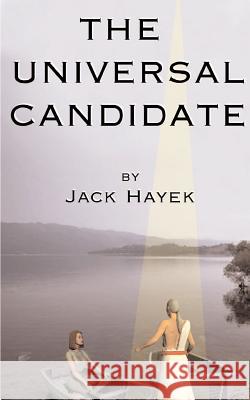 The Universal Candidate Jack Hayek 9781585005871