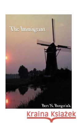 The Immigrant Borgerink, Bert N. 9781585005970 Authorhouse