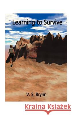 Learning to Survive V. S. Brynn 9781585006069 Authorhouse