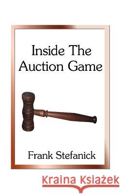 Inside the Auction Game Frank Stefanick 9781585006243 Authorhouse