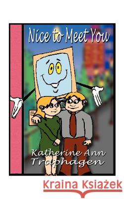 Nice to Meet You Traphagen, Katherine Ann 9781585006311 Authorhouse