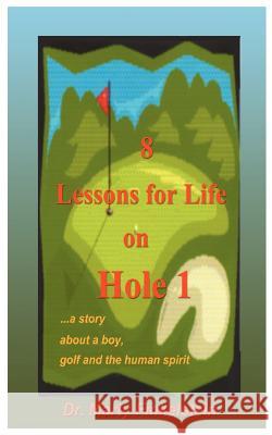 8 Lessons for Life on Hole 1: A Story about a Boy, Golf, and the Human Spirit Finkelstein, Marty 9781585006502