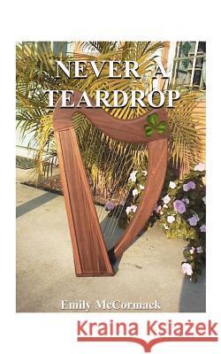 Never a Teardrop Emily McCormack 9781585006571 Authorhouse