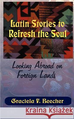 Latin Stories to Refresh the Soul Graciela F. Beecher 9781585006588