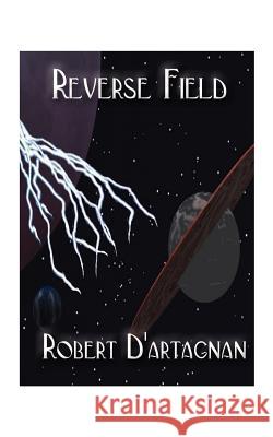 Reverse Field Robert D'Artagnan 9781585006755 Authorhouse