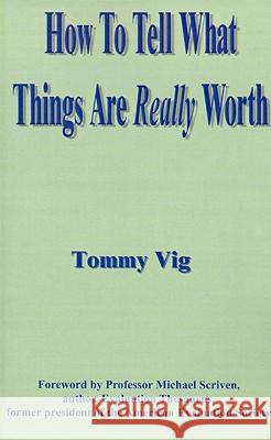 How to Tell What Things Are Really Worth: Volume 1 Vig, Tommy 9781585007011 Authorhouse