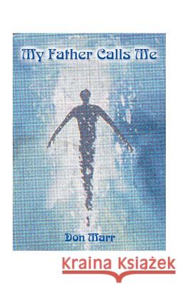 My Father Calls Me: One Man's Way Back to God Marr, Don 9781585007400